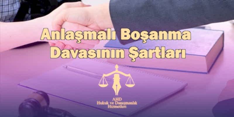 anlaşmalı boşanma davasının şartları