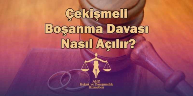 çekişmeli boşama davası nasıl açılır