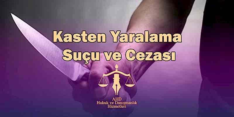 kasten yaralama suçu ve cezası
