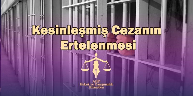 kesinleşmiş cezanın ertelenmesi