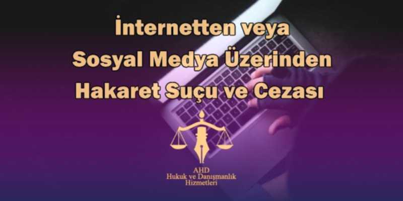 internetten veya sosyal medya üzerinden hakaret suçu ve cezası
