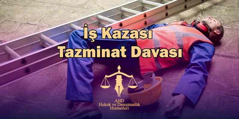 İş Kazası Tazminat Davası