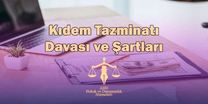 kıdem tazminatı davası ve şartları
