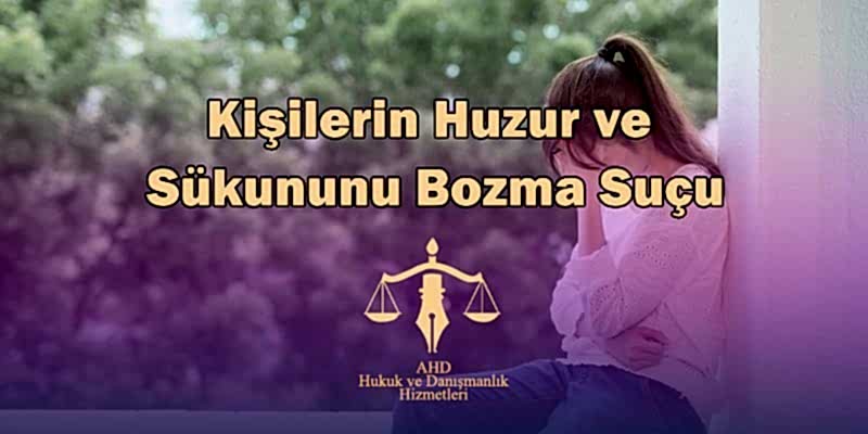 Kişilerin Huzur ve Sükununu Bozma Suçu