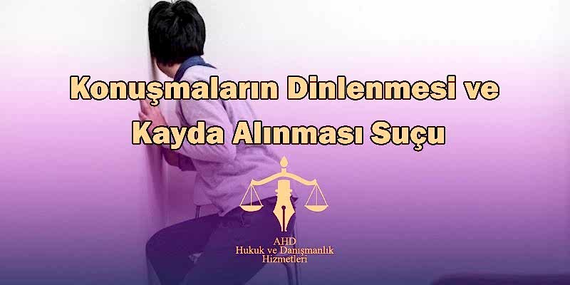 Konuşmaların Dinlenmesi ve Kayda Alınması Suçu