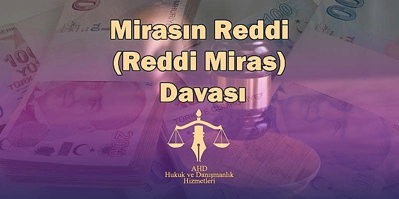 Mirasın Reddi (Reddi Miras) Davası
