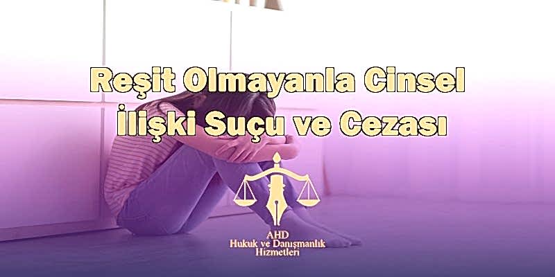 Reşit Olmayanla Cinsel İlişki Suçu ve Cezası