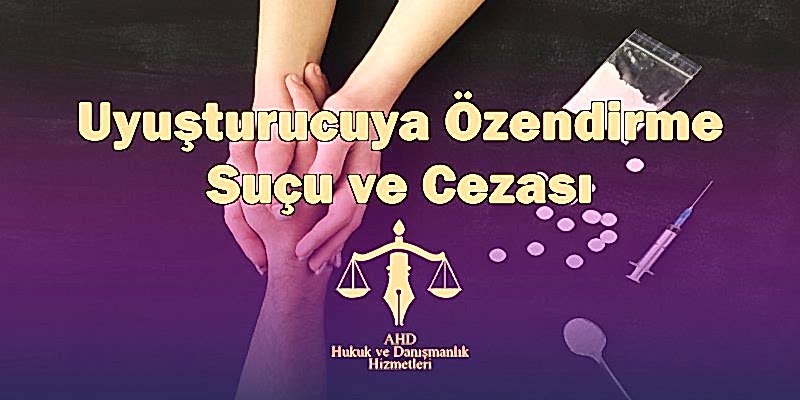 uyuşturucuya özendirme suçu ve cezası