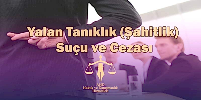 Yalan Tanıklık(Şahitlik) Suçu ve Cezası