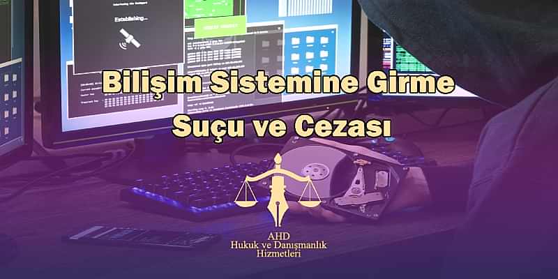 Bilişim Sistemine Girme Suçu ve Cezası
