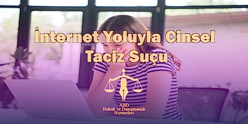 İnternet Yoluyla Cinsel Taciz Suçu ve Cezası