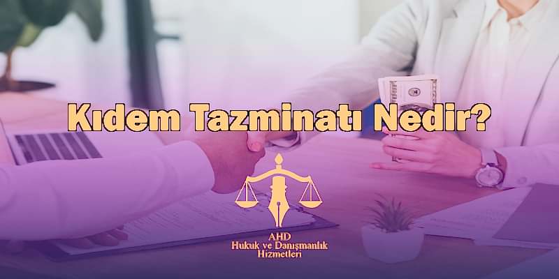 Kıdem Tazminatı Nedir ve Tazminat Alma Şartları Nelerdir?