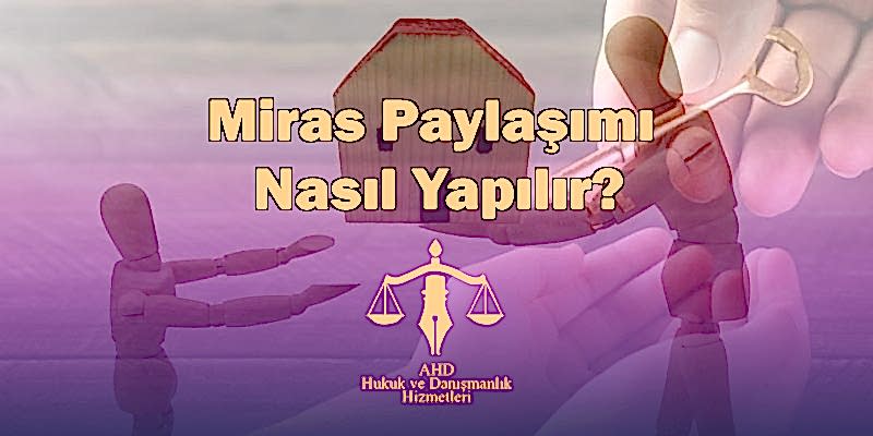 Miras Paylaşımı Nasıl Yapılır?