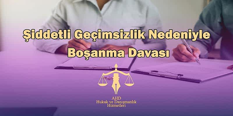 Şiddetli Geçimsizlik Nedeniyle Boşanma Davası