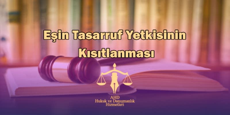Eşin Tasarruf Yetkisinin Kısıtlanması