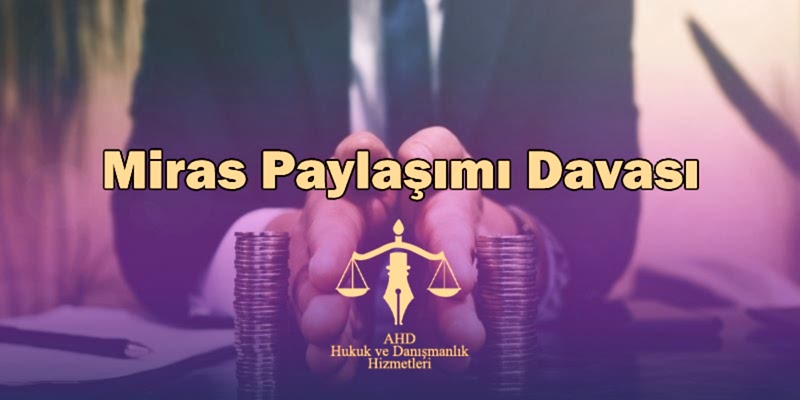Miras Paylaşımı Davası