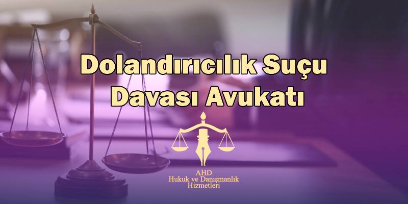 istanbul dolandırıcılık suçu davası avukatı
