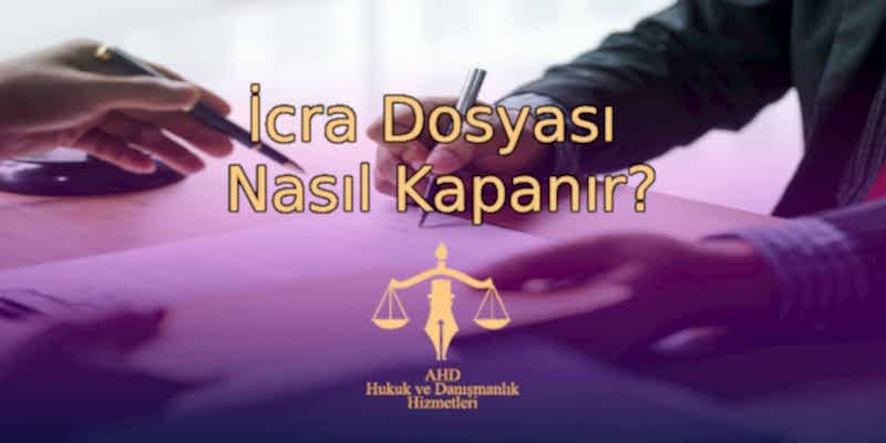 İcra Dosyası Nasıl Kapanır?