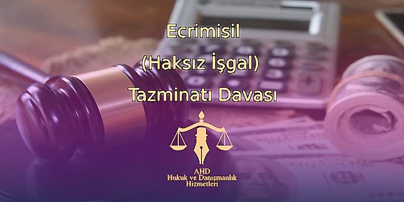 Ecrimisil (Haksız İşgal) Tazminatı Davası