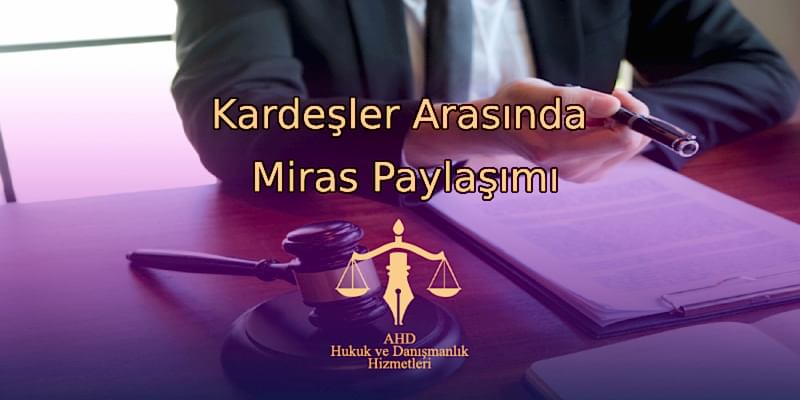 Kardeşler Arasında Miras Paylaşımı