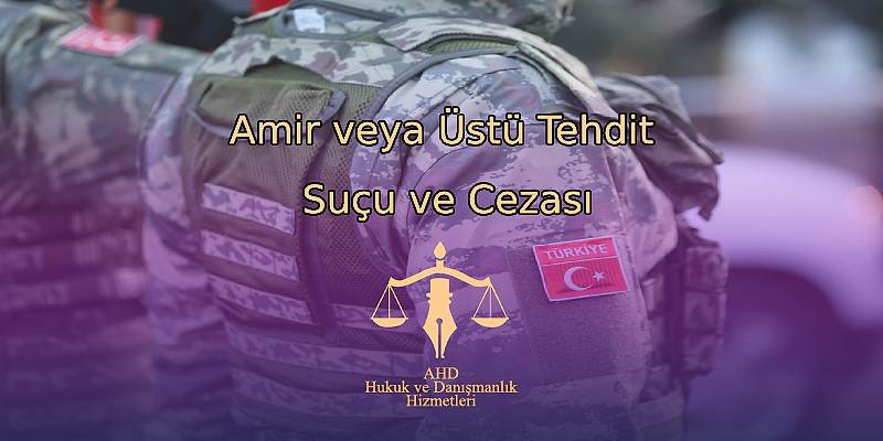 Amir veya Üstü Tehdit Suçu ve Cezası