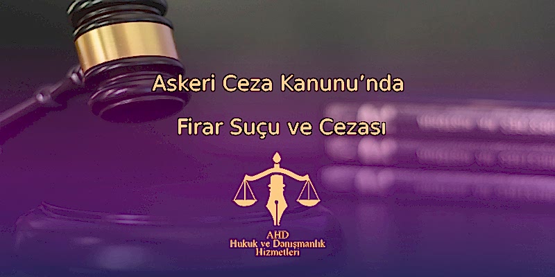 Askeri Ceza Kanunu’nda Firar Suçu ve Cezası