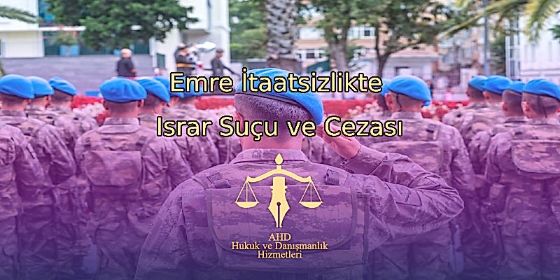 Emre İtaatsizlikte Israr Suçu ve Cezası