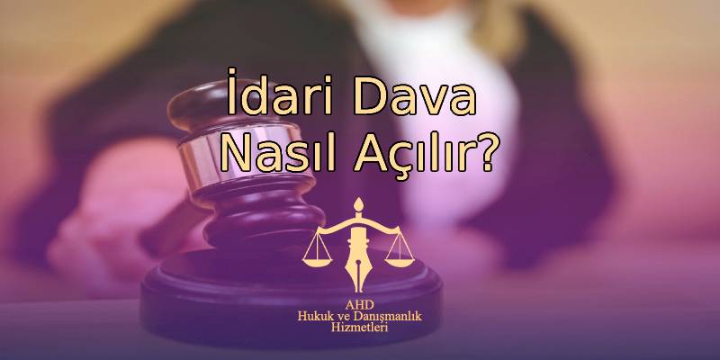 İdari Dava Nasıl Açılır?
