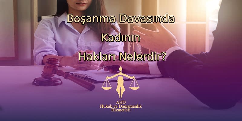 Boşanma Davasında Kadının Hakları Nelerdir?