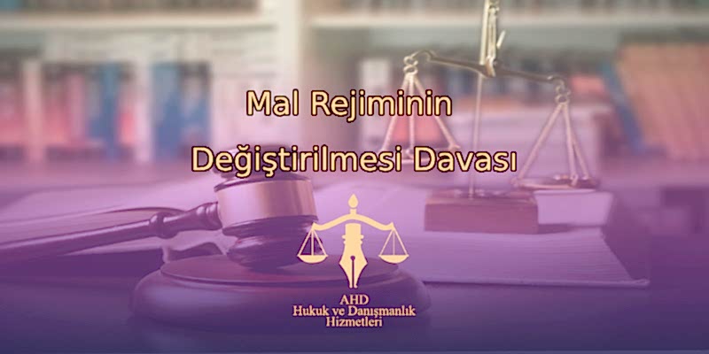 Mal Rejiminin Değiştirilmesi Davası