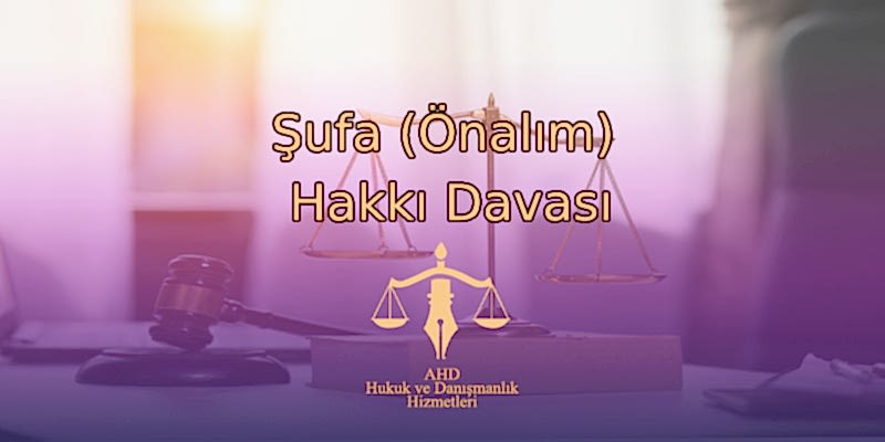 Şufa (Önalım) Hakkı Davası