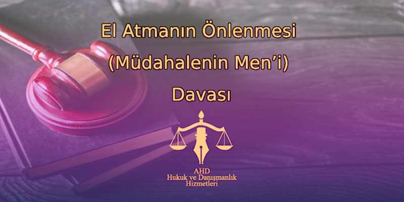 El Atmanın Önlenmesi (Müdahalenin Men’i) Davası