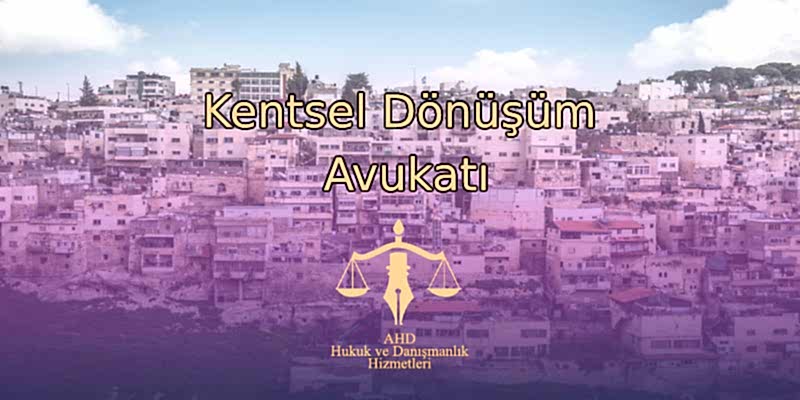 Kentsel Dönüşüm Avukatı