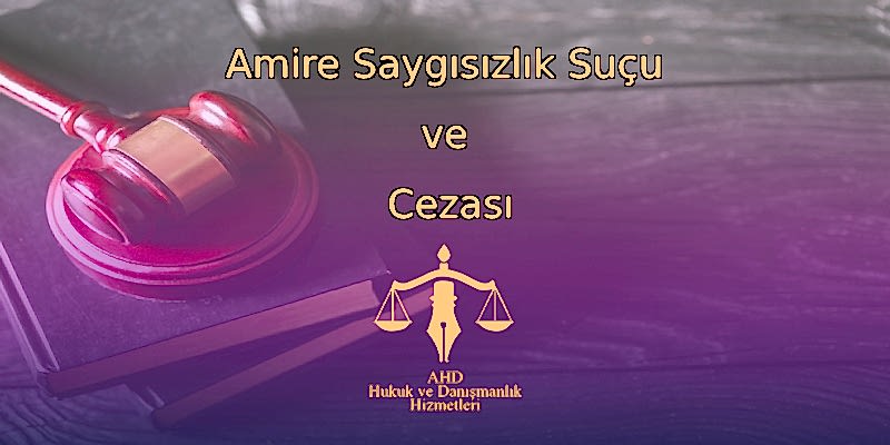 Amire Saygısızlık Suçu ve Cezası