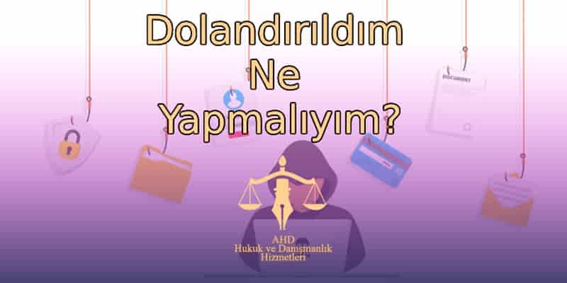 Dolandırıldım Ne Yapmalıyım?