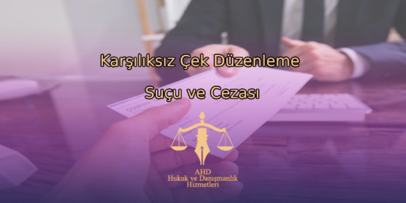 Karşılıksız Çek Düzenleme Suçu ve Cezası
