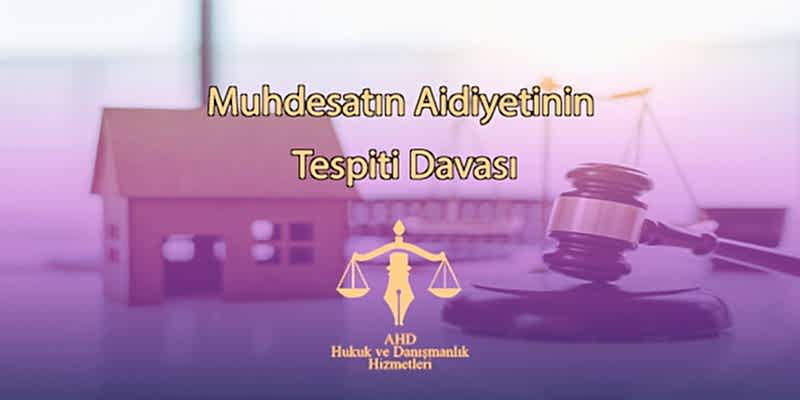 Muhdesatın Aidiyetinin Tespiti Davası