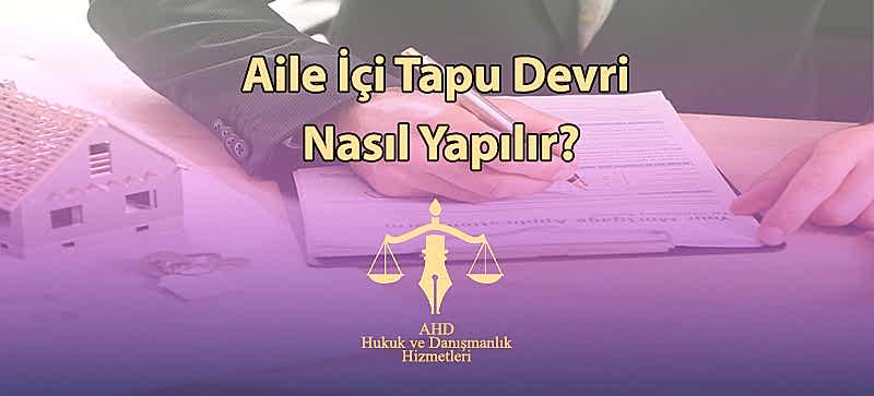 Aile İçi Tapu Devri Nasıl Yapılır?