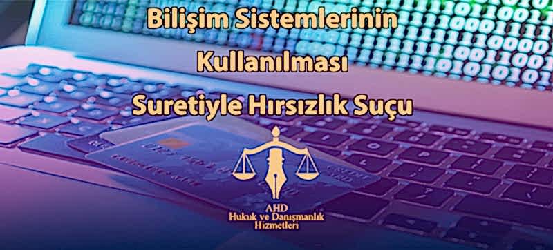 Bilişim Sistemlerinin Kullanılması Suretiyle Hırsızlık Suçu
