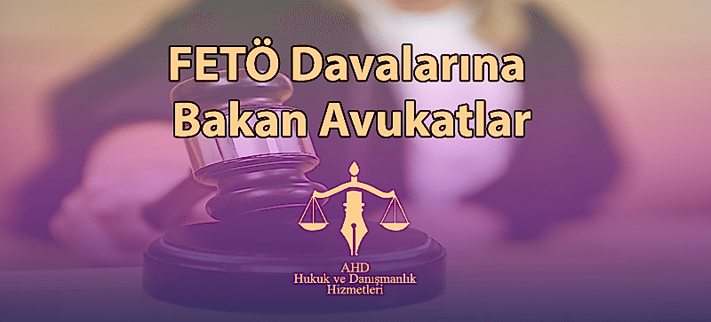 FETÖ Davalarına Bakan Avukatlar