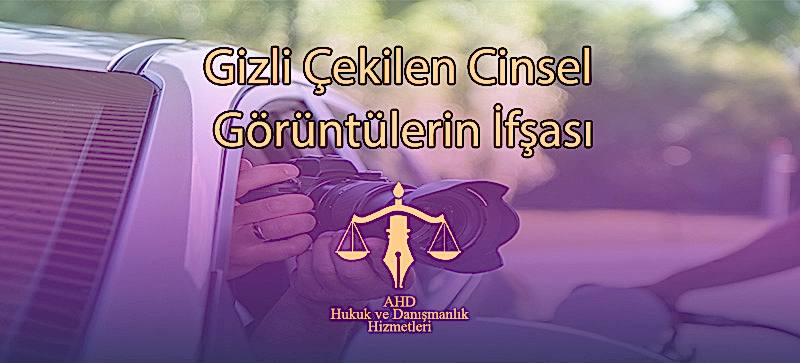 Gizli Çekilen Cinsel Görüntülerin İfşası