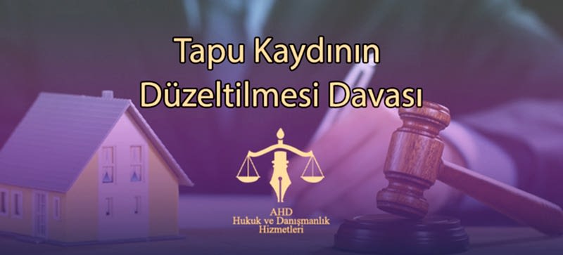 Tapu Kaydının Düzeltilmesi Davası