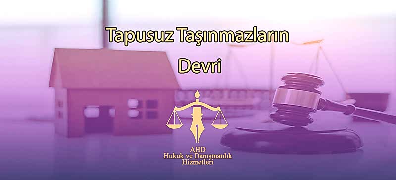 Tapusuz Taşınmazların Devri