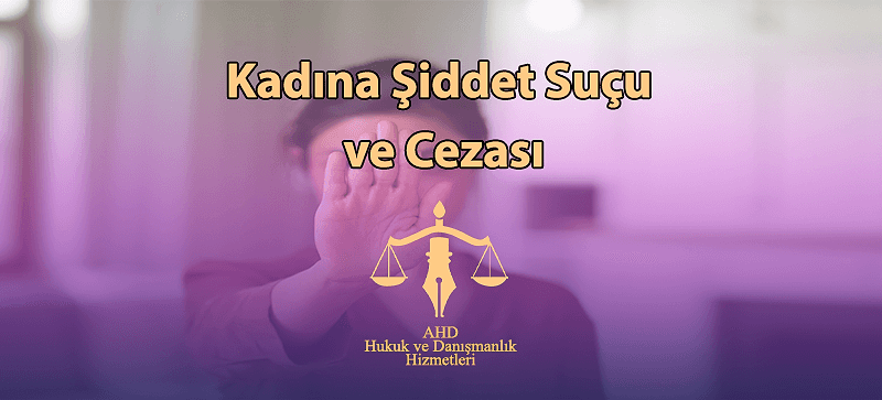 Kadına Şiddet Suçu ve Cezası