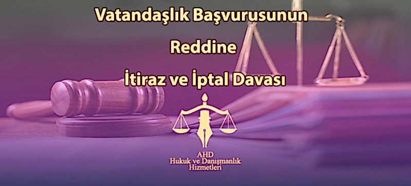 Vatandaşlık Başvurusunun Reddine İtiraz ve İptal Davası
