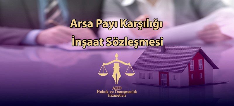 Arsa Payı Karşılığı İnşaat Sözleşmesi