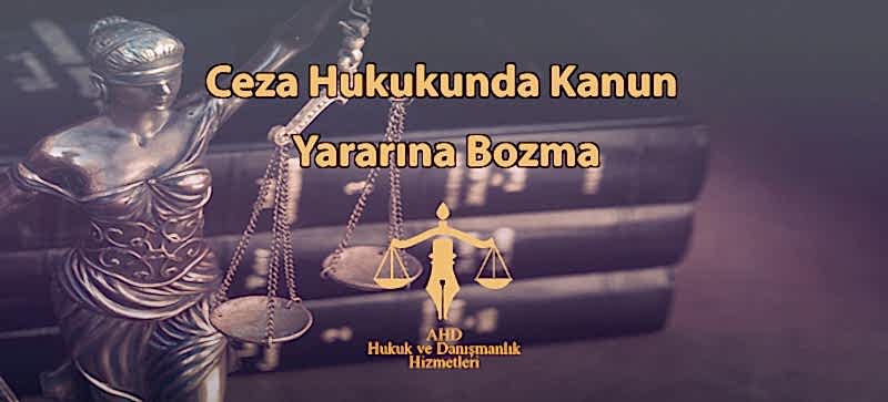 Ceza Hukukunda Kanun Yararına Bozma