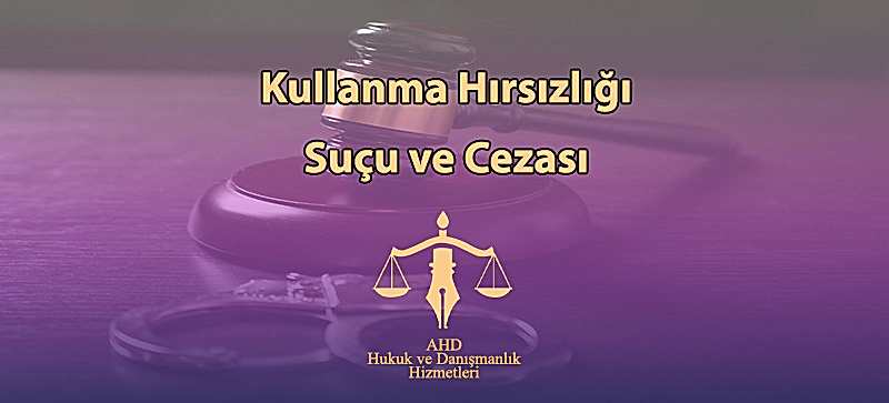Kullanma Hırsızlığı Suçu ve Cezası (TCK.m.146)