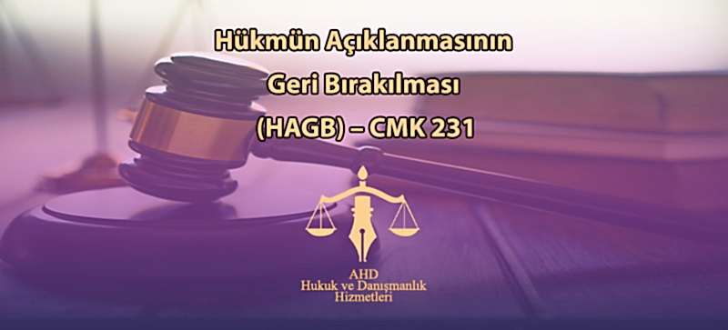 Hükmün Açıklanmasının Geri Bırakılması (HAGB) – CMK 231