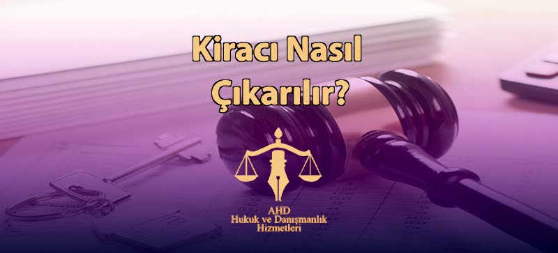 Kiracı Nasıl Çıkarılır?